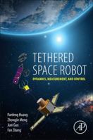 Tethered Space Robot: Dynamics, Measurement, and Control 0128123095 Book Cover