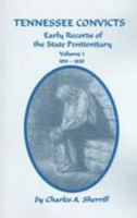 Tennessee Convicts: Early Records of the State Penitentiary 1831-1850. Volume 1 1596410744 Book Cover