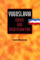 Yugoslavia: Crisis and Disintegration 1497542316 Book Cover