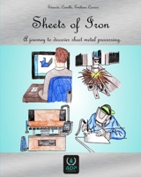 Sheets of iron: A journey to discover the sheet metalworking process B0G82T7JKZ Book Cover