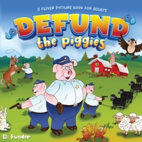 Defund the Piggies - Clever Picture Book for Adults B08KMFYQMP Book Cover
