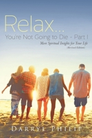 Relax... You're Not Going to Die Part 1: More Spiritual Insights for Your Life (Revised Edition) B0FWMCZVBH Book Cover