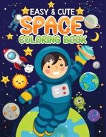 easy & cute space coloring book: Fun Space Book To Draw Including Planets, Astronauts, Space Ships, Rockets and Many More Inside B08PRQGHSM Book Cover