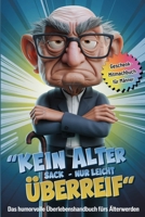 Kein alter Sack - Nur leicht überreif. Das humorvolle Überlebenshandbuch fürs Älterwerden.: Das Geschenk-Mitmachbuch für Männer (German Edition) B0F2F5L8MZ Book Cover