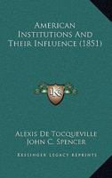 American Institutions and Their Influence 0548941432 Book Cover