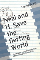 Neal and H. Save the flerfing World: (Or at Least a Significant Portion of the Midwest) [Cable Edit] B08TRLB214 Book Cover