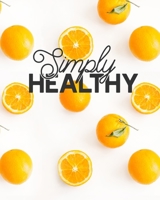Simply Healthy: 12 Week Self-Care Workbook with Food and Exercise Journal 1675239266 Book Cover