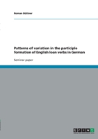 Patterns of variation in the participle formation of English loan verbs in German 3638945774 Book Cover