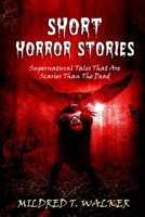 Short Horror Stories: Supernatural Tales That Are Scarier Than The Dead 1702915921 Book Cover
