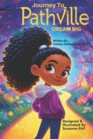 Journey to Pathville : Dream Big! 1965319165 Book Cover