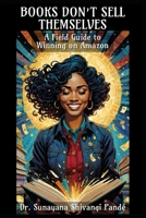 Books Don’t Sell Themselves: A Field Guide to Winning on Amazon (Passive Income Masterclass) B0F6K8DQ9P Book Cover