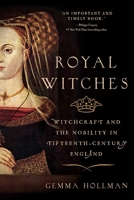 Royal Witches: From Joan of Navarre to Elizabeth Woodville 1643137700 Book Cover