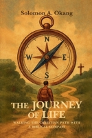 The Journey of Life: Walking The Christian Path With A Biblical Compass B0FR3RBXGF Book Cover
