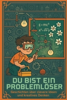 Du bist ein Problemlöser: Geschichten über clevere Ideen und kreatives Denken (German Edition) B0F79TVYNP Book Cover