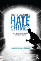 Understanding Hate Crimes: Acts, Motives, Offenders, Victims, and Justice 0415484014 Book Cover