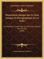 Dissertation Abregee Sur Le Nom Antique Et Hieroglyphique De La Judee: Ou Traditions Conservees En Chine, Sus L'Ancien Pays De Tsin 1149717025 Book Cover