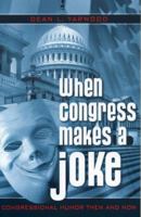 When Congress Makes a Joke: Congressional Humor Then and Now 0742530426 Book Cover