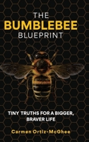 The Bumblebee Blueprint: Tiny Truths for a Bigger, Braver Life 1997730588 Book Cover