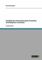 Die Rolle des Unbewu�ten beim Erschaffen und Rezipieren von Kunst 3638719707 Book Cover