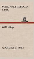Wild Wings: A Romance of Youth 1438532814 Book Cover