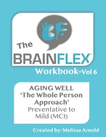 The BrainFlex Workbook: The Whole Person Approach to Aging Well-Vol. 6 B08N83CG4L Book Cover