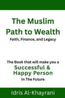 The Muslim Path to Wealth: Faith, Finance, and Legacy (The Muslim Path Series) B0FPDCFSB6 Book Cover
