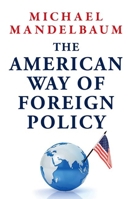 The American Way of Foreign Policy: Ideology, Economics, and Democracy 0197840930 Book Cover