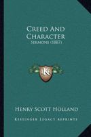 Creed and Character; Sermons 1018550410 Book Cover