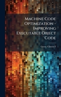 Machine Code Optimization - Improving Executable Object Code B0FK164SDD Book Cover