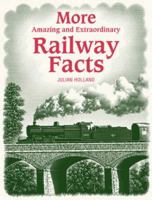 More Amazing and Extraordinary Railway Facts 0715336223 Book Cover
