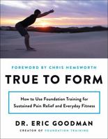 True to Form: How to Use Foundation Training for Sustained Pain Relief and Everyday Fitness 0062315315 Book Cover