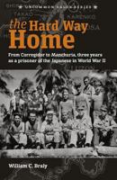 The Hard Way Home: From Corregidor to Manchuria, Three Years a Prisoner of the Japanese in World War II 1495271048 Book Cover