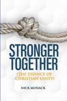 STRONGER TOGETHER: THE ESSENCE OF CHRISTIAN UNITY B0F8YDHKDF Book Cover