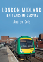 London Midland: Ten Years of Service 1445679256 Book Cover