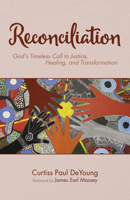 Reconciliation: God's Timeless Call to Justice, Healing, and Transformation 1532683375 Book Cover