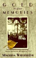 Gold in Your Memories: Sacred Moments, Glimpses of God 0877936641 Book Cover