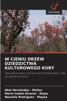 W Cieniu Drzew Dziedzictwa Kulturowego Kuby (Polish Edition) 6209859828 Book Cover