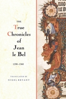 The True Chronicles of Jean Le Bel, 1290 - 1360 1783270225 Book Cover