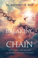Breaking the Chain : Faith, Hope, and Healing in the Face of Family Violence 1964642175 Book Cover