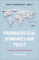 Pharmaceutical Economics and Policy: Perspectives, Promises, and Problems 0190623780 Book Cover