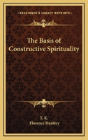 The Basis Of Constructive Spirituality 1425348351 Book Cover