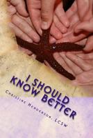 I Should Know Better: A True Story About An Educated Woman With Triplets And A Teenager Who Succumbed To The Pitfalls Of Domestic Violence 1492757152 Book Cover