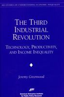 The Third Industrial Revolution:: Technology, Productivity, and Income Inequality 0844770930 Book Cover