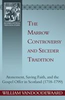 The Marrow Controversy and Seceder Tradition: Atonement, Saving Faith, and the Gospel Offer in Scotland 1601781490 Book Cover