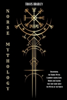 Norse Mythology: Discovering the Nordic Myths. A journey among Gods, Heroes and Legends that have made great the Myths of the North 180347615X Book Cover