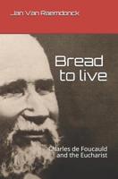 Bread to Live: Charles de Foucauld and the Eucharist 1799190161 Book Cover