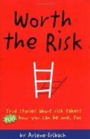 Worth the Risk: True stories about risk takers plus how you can be one, too 1575420511 Book Cover