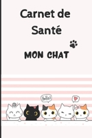 Carnet de Sante Chat: Carnet de suivi de votre chat - Carnet de santé complet et pratique de votre compagnon - Historique des visites chez l B093N5VMGY Book Cover