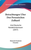 Betrachtungen Uber Den Preussischen Zolltarif: Und Deutsche Handelsinteressen (1837) 1144514665 Book Cover