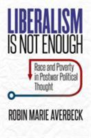 Liberalism Is Not Enough: Race and Poverty in Postwar Political Thought 1469646641 Book Cover